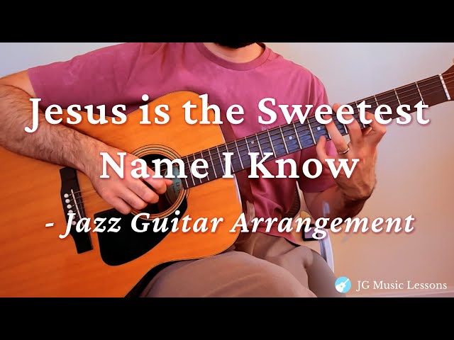 Video thumbnail for Jesus is the Sweetest Name I Know (Jazz Guitar Arrangement) 🎸