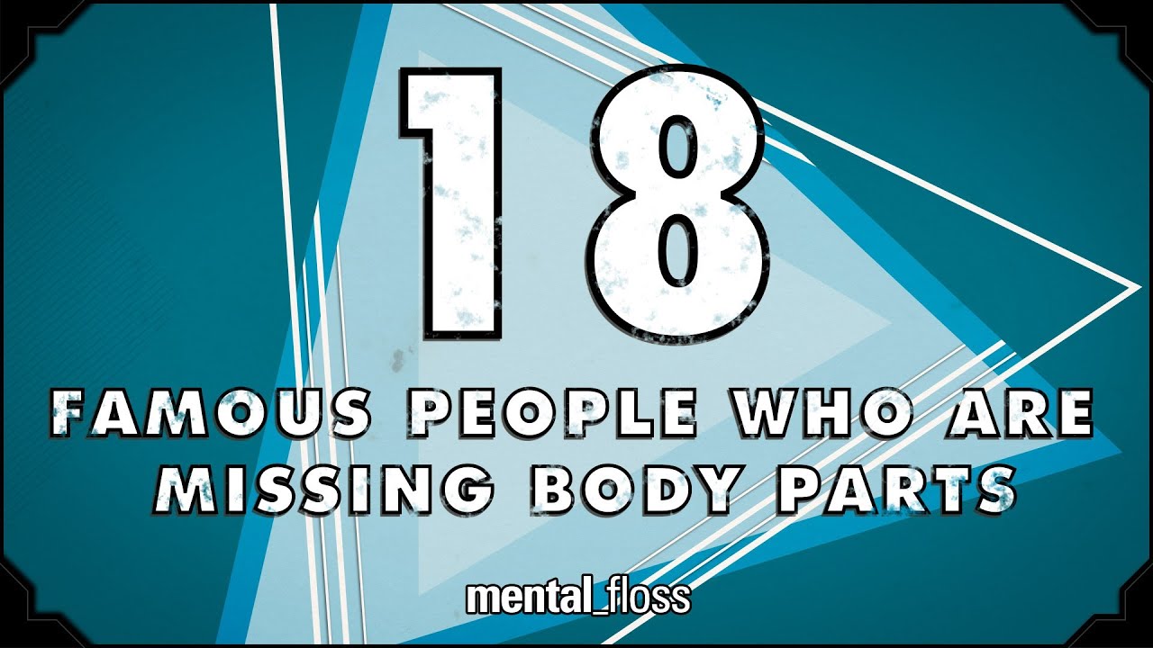 Video thumbnail for 18 Famous People Who Are Missing Body Parts - mental_floss on YouTube (Ep.202)