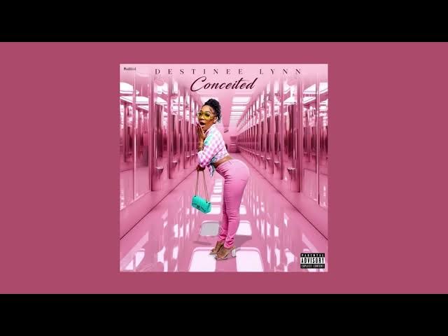 Video thumbnail for Destinee Lynn  - Conceited (Official Audio)