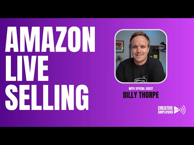 Video thumbnail for Creative Amplifiers Live - Amazon Live Selling with Billy Thorpe