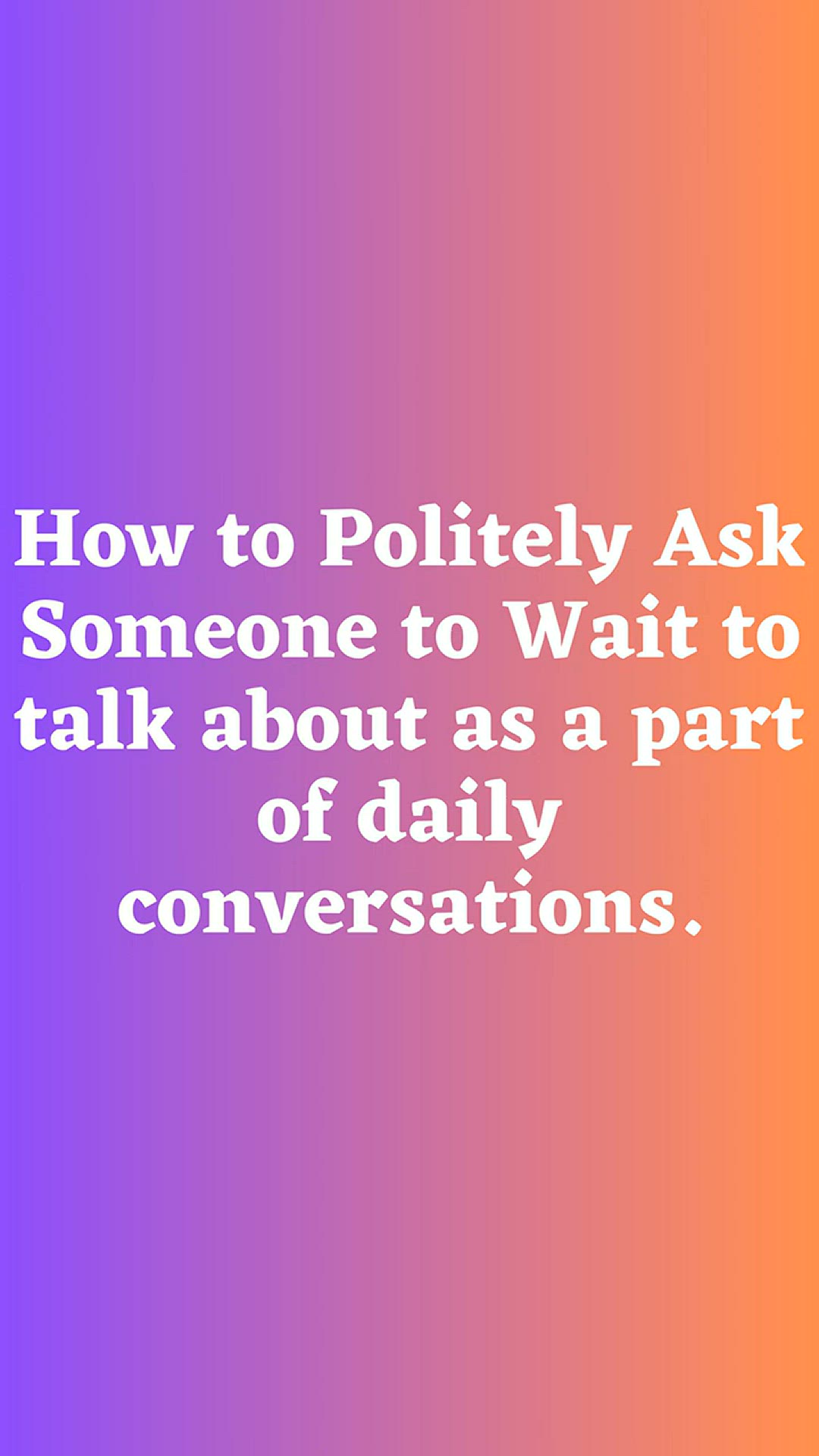 'Video thumbnail for How to Politely Ask Someone to Wait Part 4'