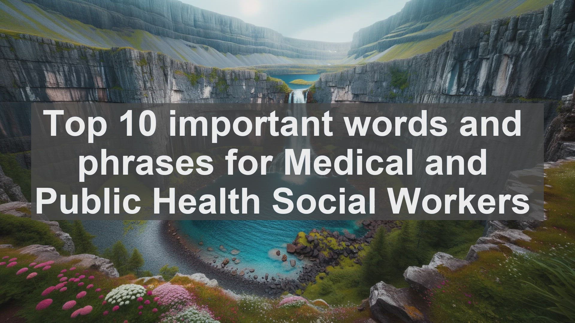 'Video thumbnail for Top 10 important words and phrases for Medical and Public Health Social Workers'