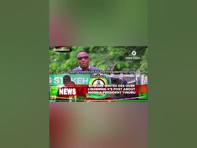 Video thumbnail for Sowore Writes DSS Over Lingering X's Post About Nigeria President Tinubu