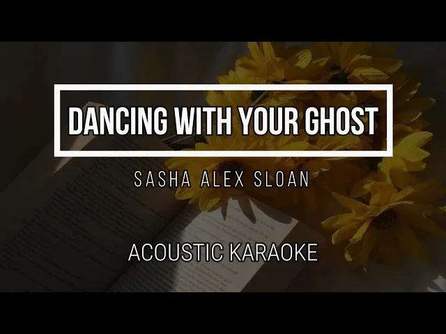 Video thumbnail for Dancing With Your Ghost - Sasha Alex Sloan ( Acoustic Karaoke ) Instrumental