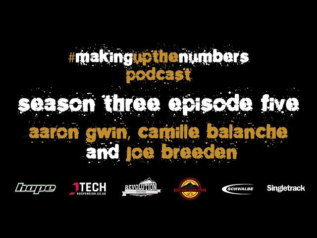 Video thumbnail for Making Up The Numbers MTB Podcast with Aaron Gwin, Camille Balanche, Joe Breeden & Aaron Dobie