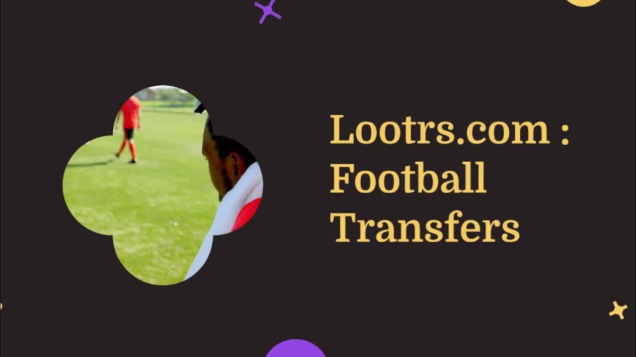 'Video thumbnail for Football Transfers | Lootrs.com'