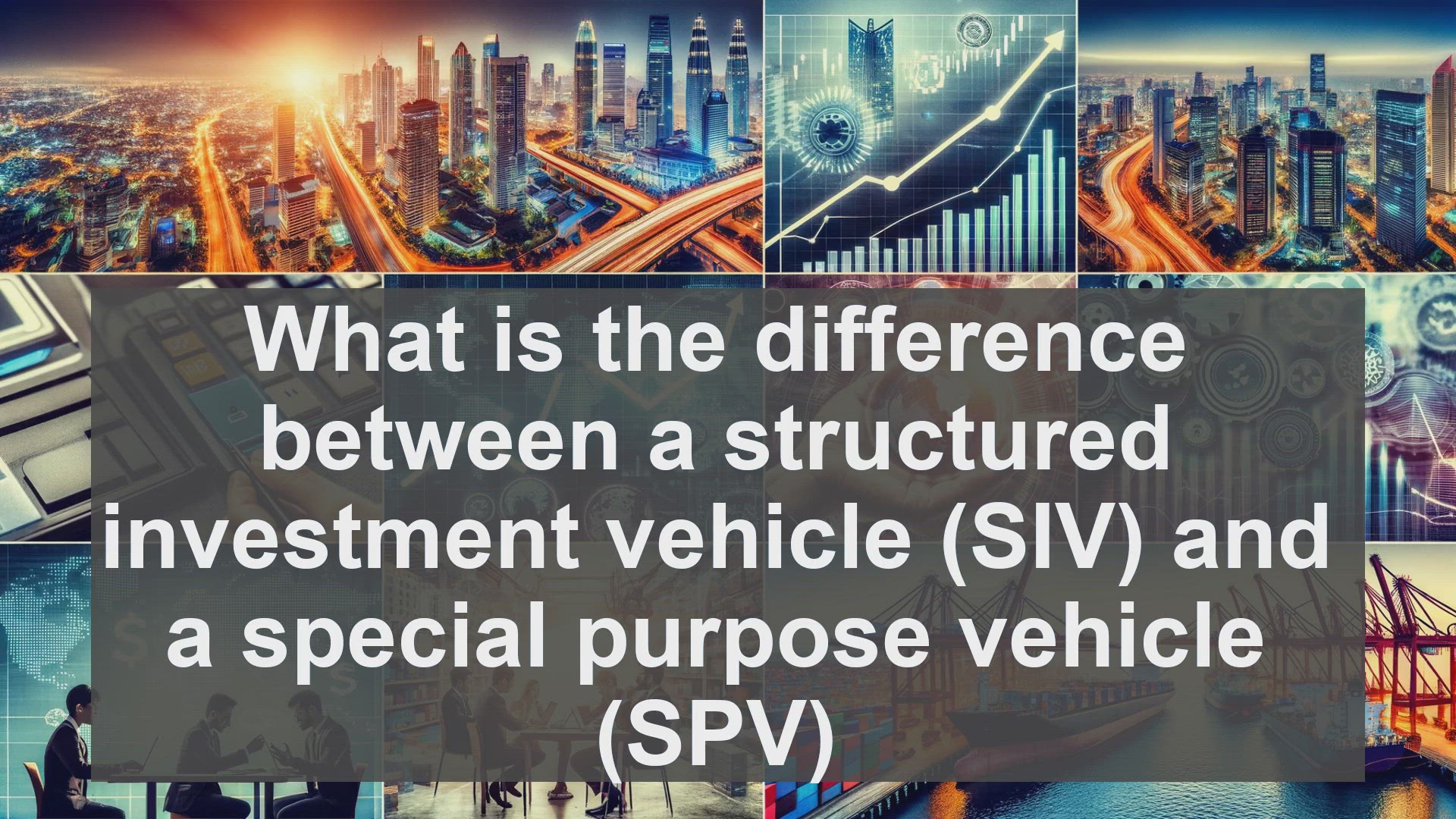 'Video thumbnail for What is the difference between a structured investment vehicle SIV and a special purpose vehicle SPV?'