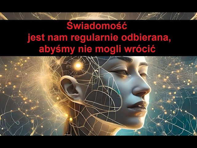 Video thumbnail for Świadomość jest nam regularnie odbierana, abyśmy nie mogli wrócić !!