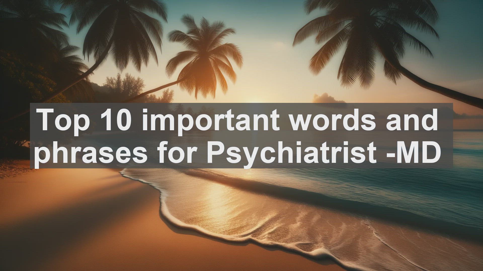 'Video thumbnail for Top 10 important words and phrases for Psychiatrist MD'