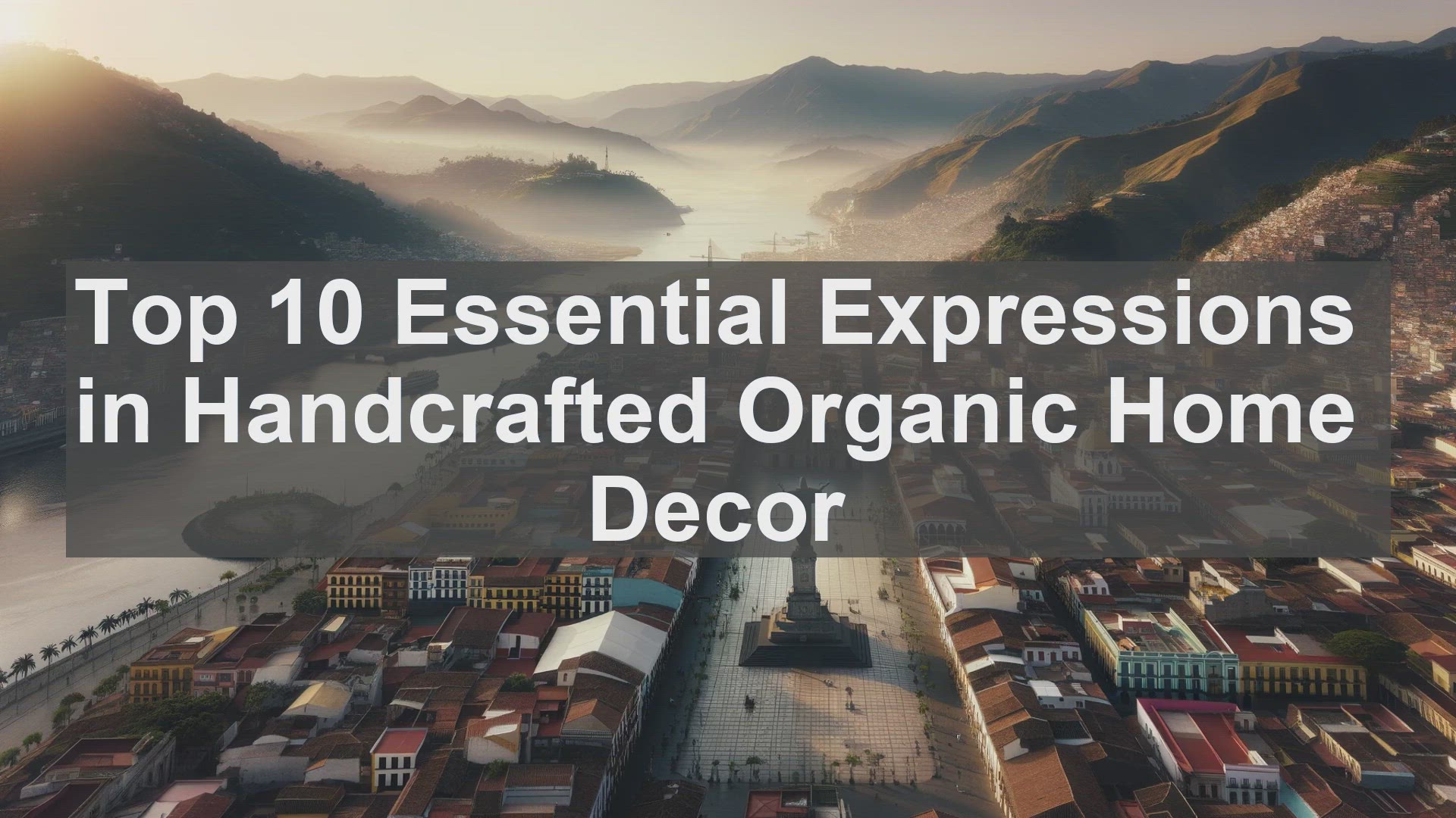 'Video thumbnail for Top 10 Essential Expressions in Handcrafted Organic Home Decor'