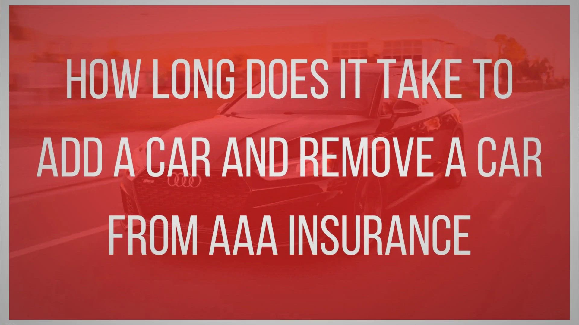 Video thumbnail for How long Does it take to add a Car and Remove a Car from AAA Insurance