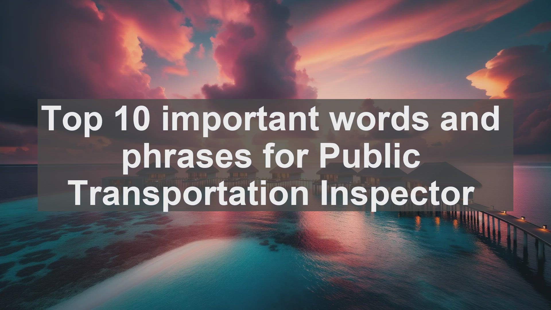 'Video thumbnail for Top 10 important words and phrases for Public Transportation Inspector'