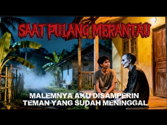 Video thumbnail for Saat pulang merantau!malemnya aku disamperin teman yang sudah meninggal