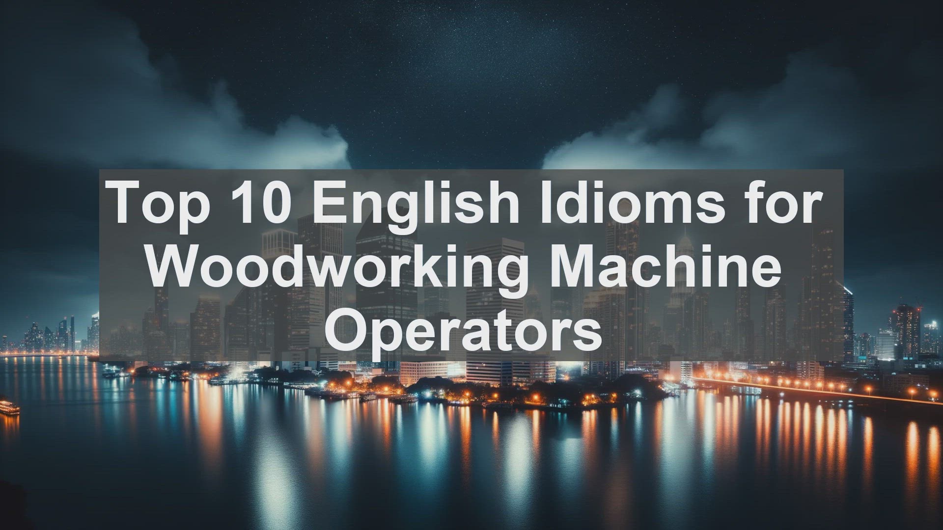 'Video thumbnail for Top 10 English Idioms for Woodworking Machine Operators'