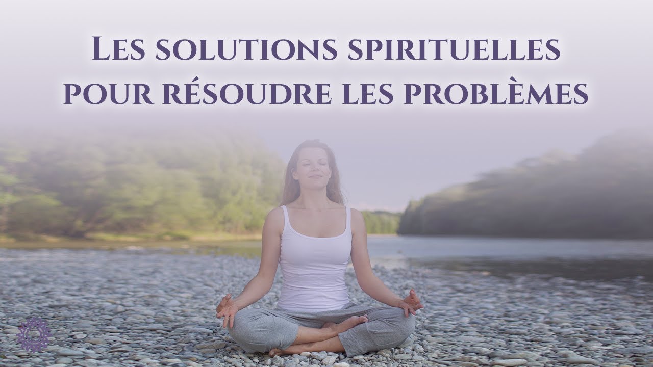 Video thumbnail for ☯ LES SOLUTIONS SPIRITUELLES POUR RÉSOUDRE LES PROBLÈMES