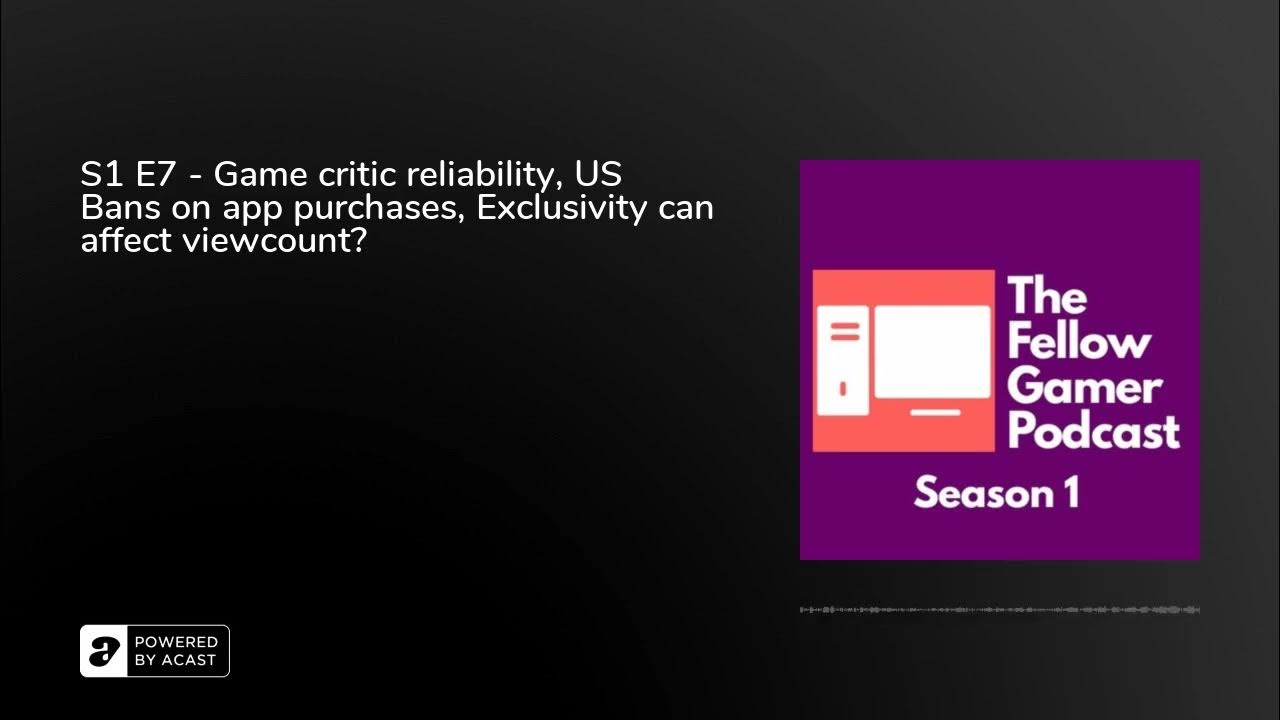 Video thumbnail for S1 E7 - Game critic reliability, US Bans on app purchases, Exclusivity can affect viewcount?