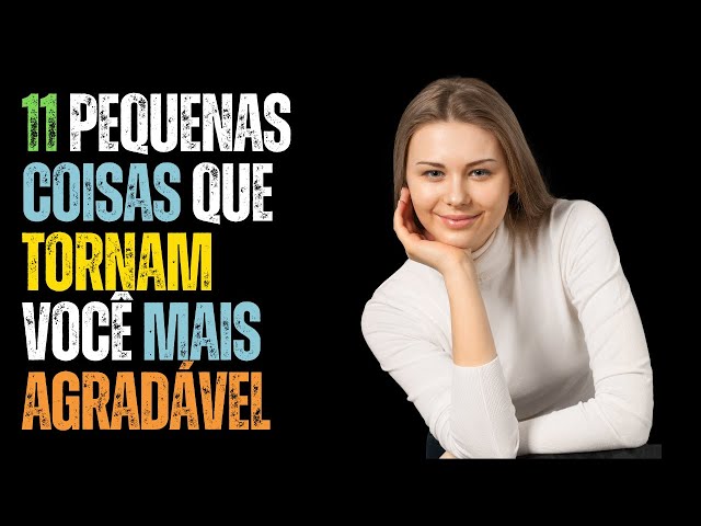 Video thumbnail for 11 Pequenas Coisas que Tornam Você Mais Agradável