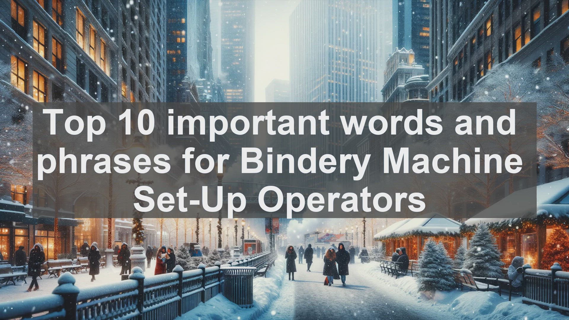'Video thumbnail for Top 10 important words and phrases for Bindery Machine SetUp Operators'