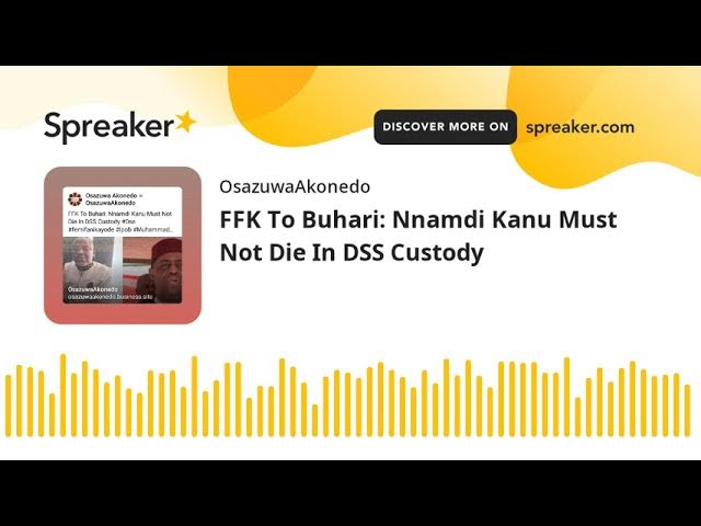 Video thumbnail for FFK To Buhari: Nnamdi Kanu Must Not Die In DSS Custody