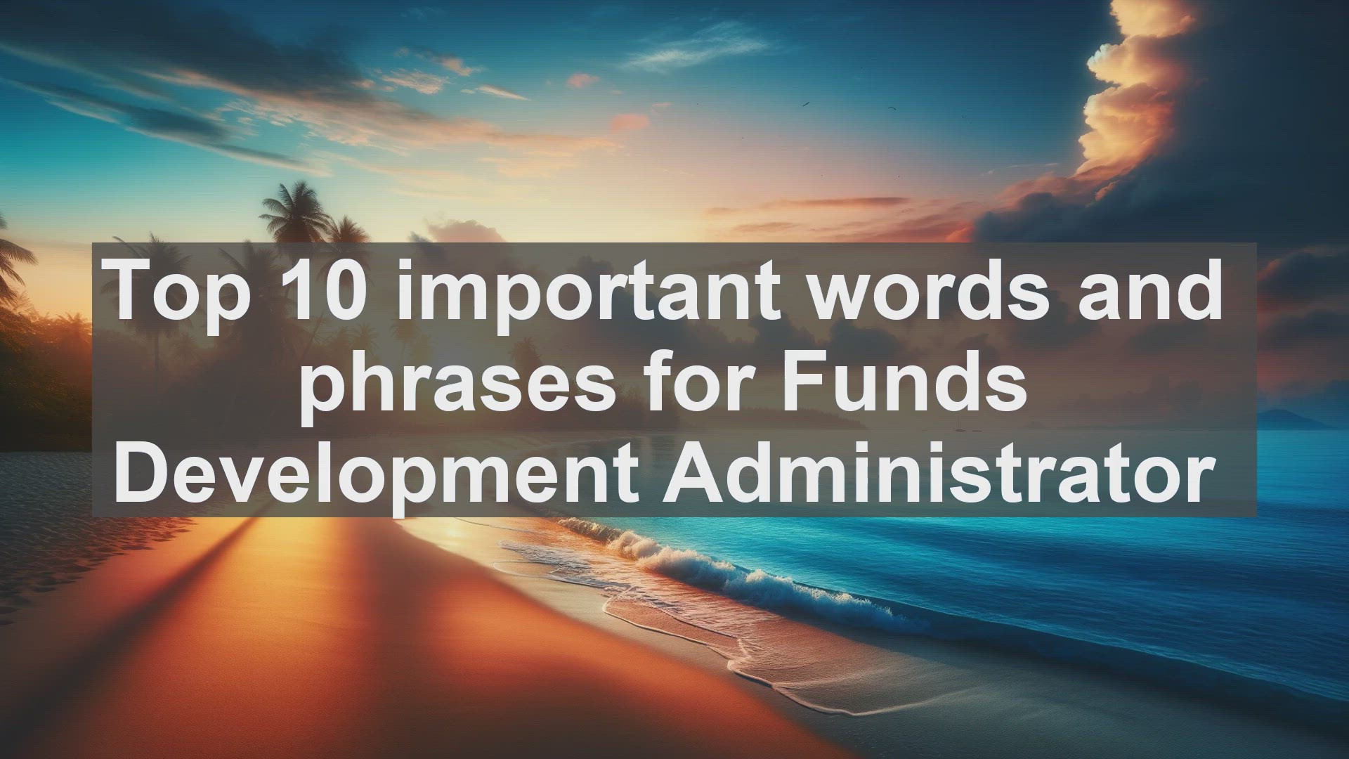 'Video thumbnail for Top 10 important words and phrases for Funds Development Administrator'