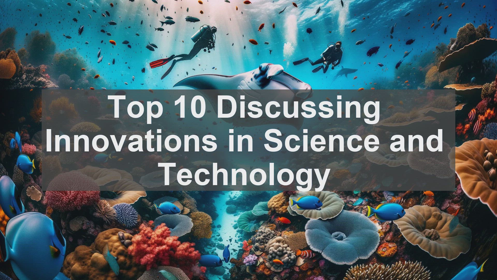 'Video thumbnail for Top 10 Discussing Innovations in Science and Technology'