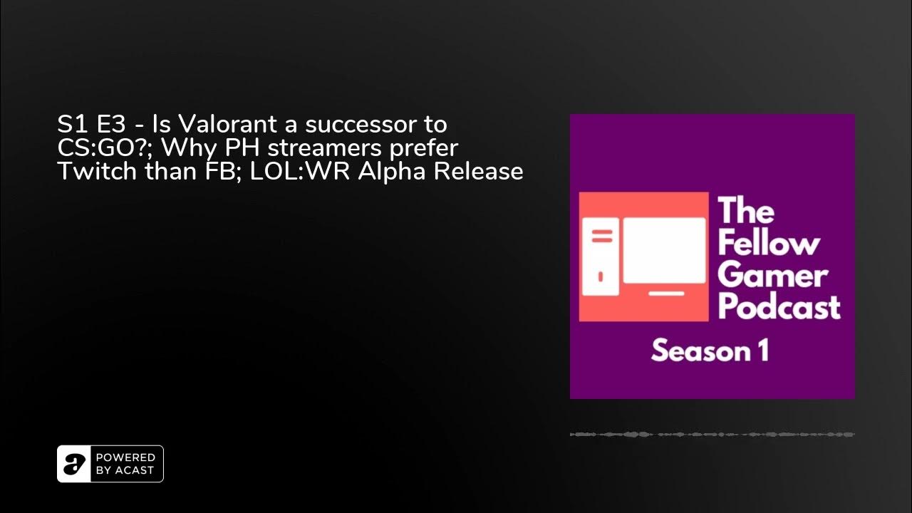 Video thumbnail for S1 E3 - Is Valorant a successor to CS:GO?; Why PH streamers prefer Twitch than FB; LOL:WR Alpha R...