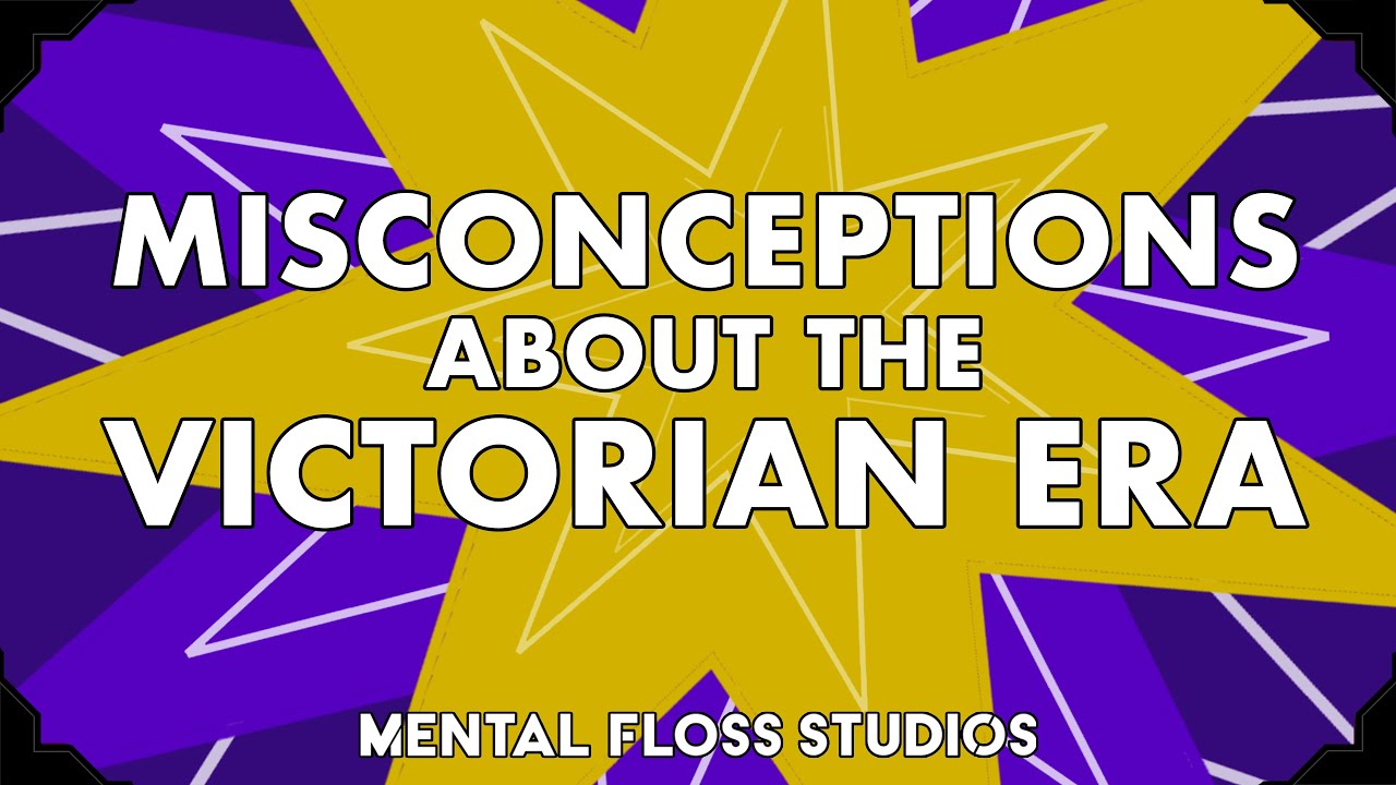Video thumbnail for Misconceptions About the Victorian Era | Mental Floss