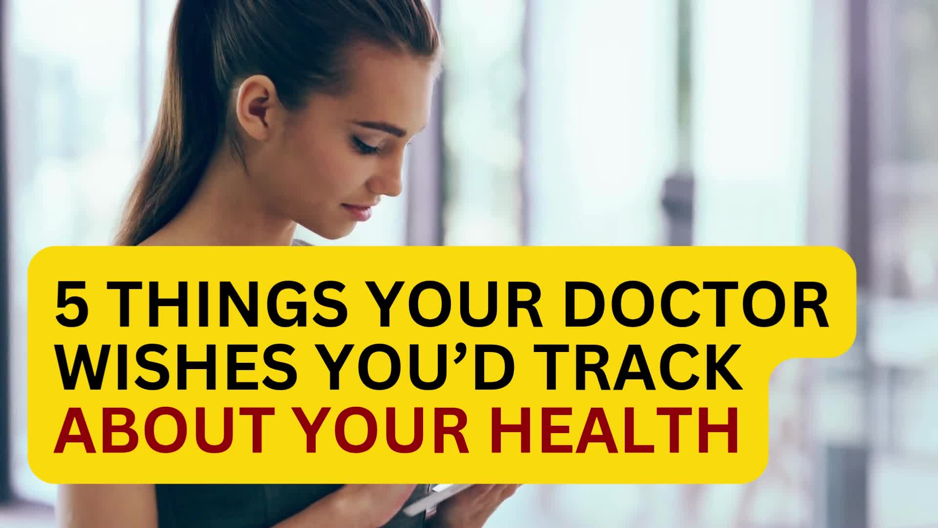 Video thumbnail for 5 Things Your Doctor Wishes You’d Track About Your Health