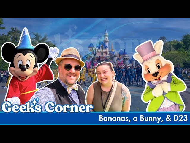 Video thumbnail for Bananas, a Bunny, & D23 - Geeks Corner #809