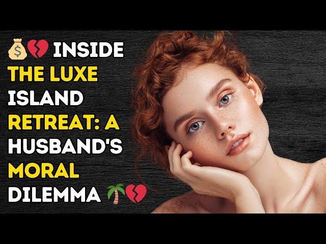 Video thumbnail for 💰💔 Inside the Luxe Island Retreat: A Husband's Moral Dilemma 🌴💔 | Reddit Cheating Stories