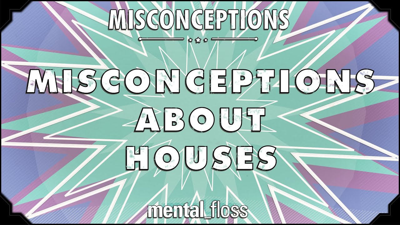 Video thumbnail for Misconceptions about Houses - mental_floss on YouTube (Ep. 8)