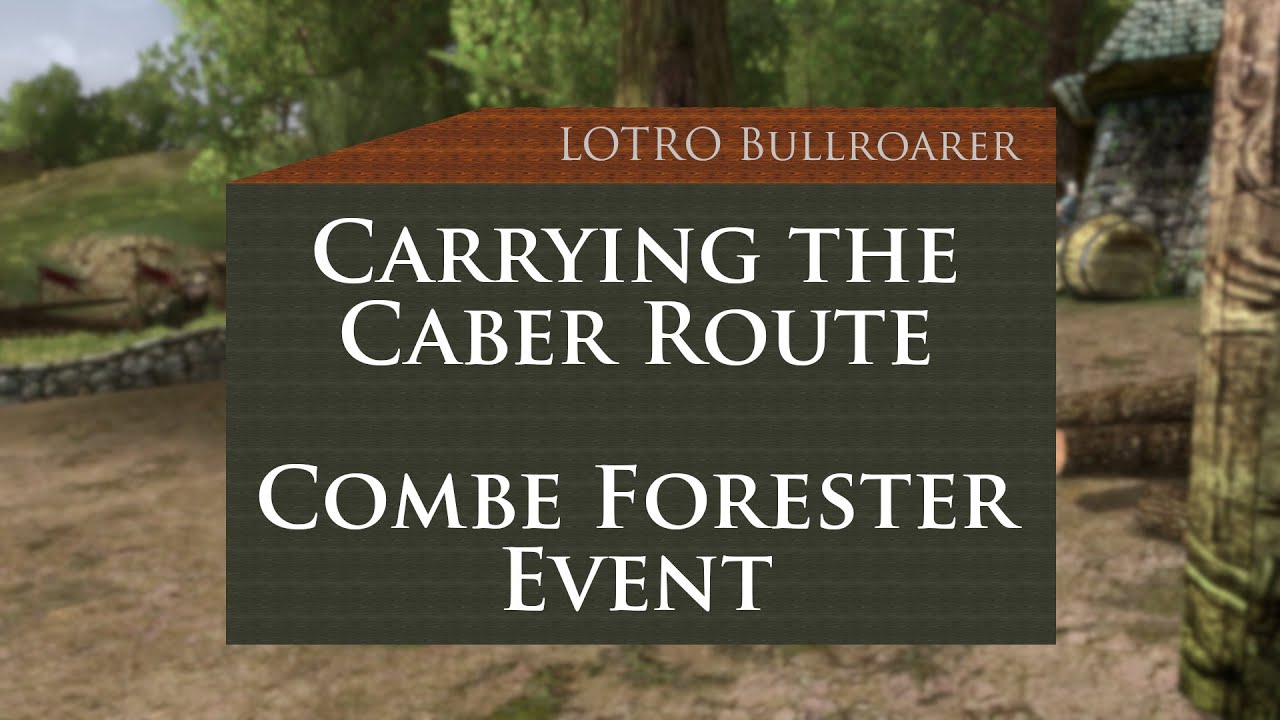 Video thumbnail for Carrying the Caber Route -  LOTRO Combe Forester Event - I'm a Lumberjack Quest