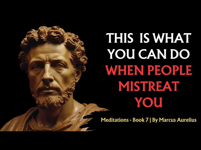 'Video thumbnail for This is What You Can Do When People Mistreat You | Stoic Philosophy | By Marcus Aurelius'