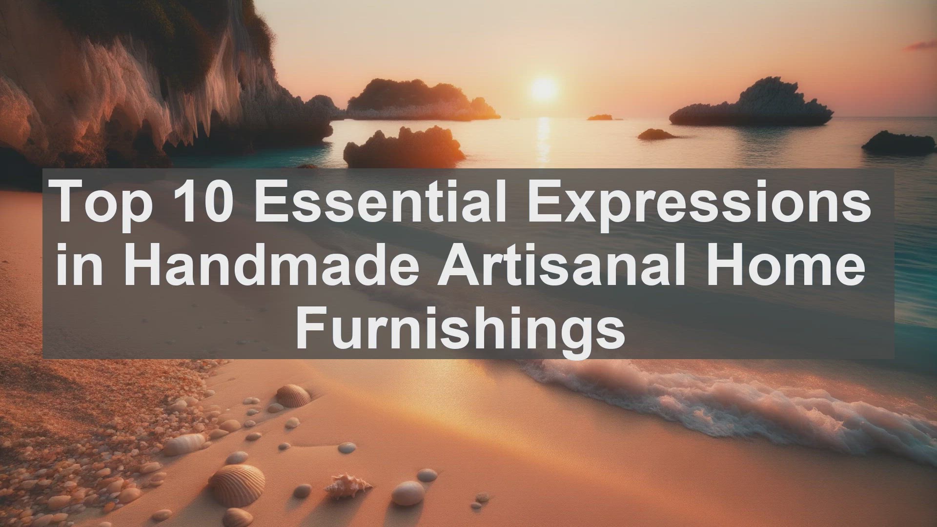 'Video thumbnail for Top 10 Essential Expressions in Handmade Artisanal Home Furnishings'