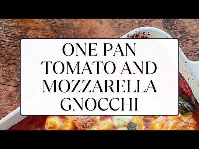 'Video thumbnail for One Pan Tomato and Mozzarella Gnocchi Bake'