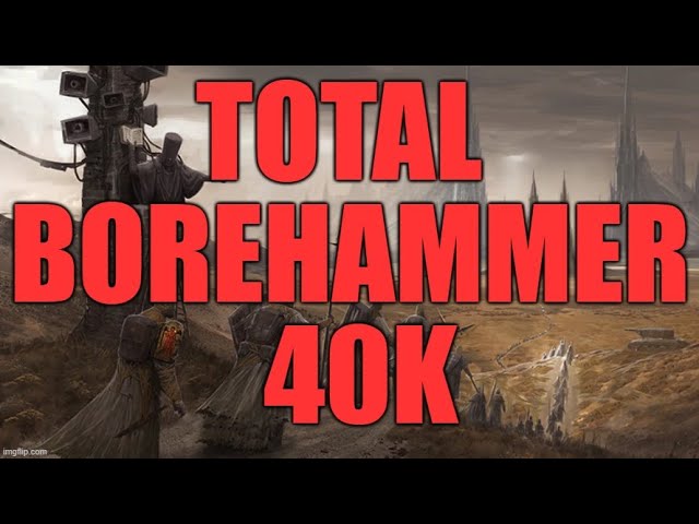 Video thumbnail for Total Borehammer 40k