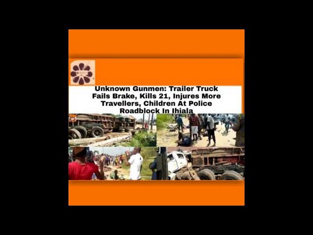 Video thumbnail for Unknown Gunmen: Trailer Truck Fails Brake, Kills 21, Injures More Travellers, Children At Police Roa
