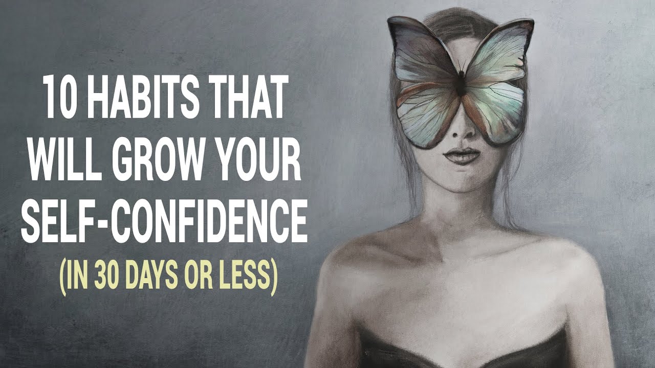 Video thumbnail for 10 Habits That Will Grow Your Self Confidence In 30 Days or Less