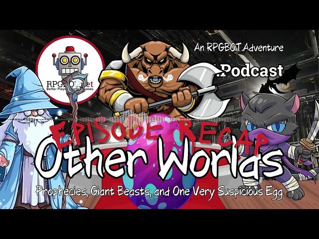 Video thumbnail for OTHER WORLDS 2 EPISODE RECAP - RPGBOT.Podcast S5E36