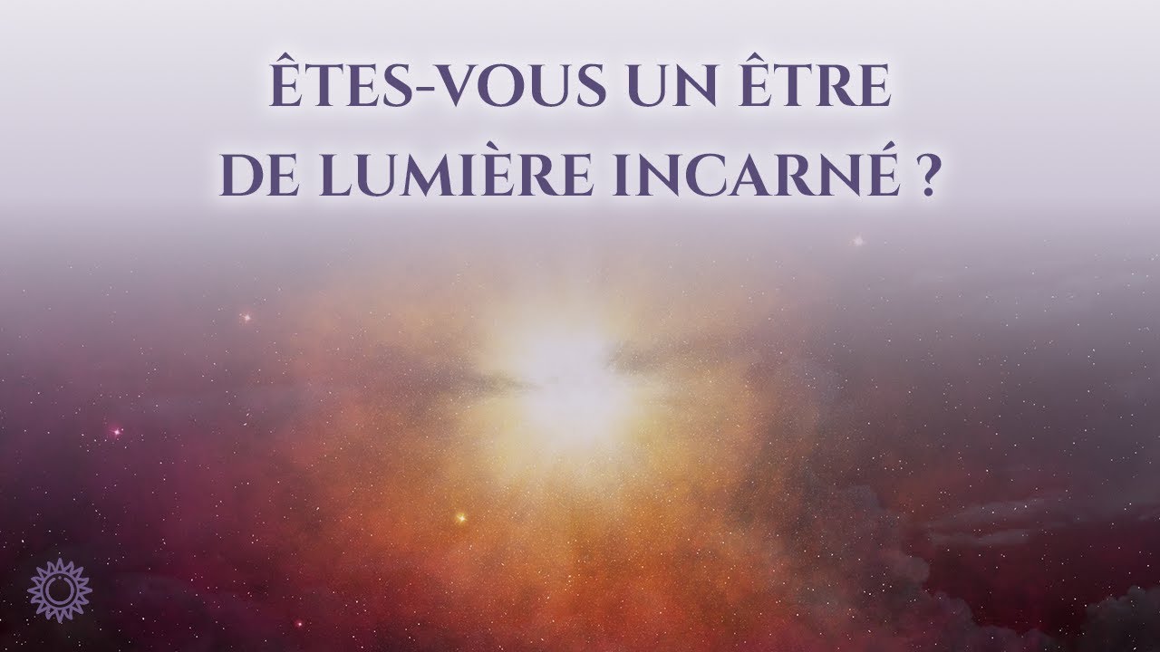 Video thumbnail for ☯ ÊTES-VOUS UN ÊTRE DE LUMIÈRE INCARNÉ ?