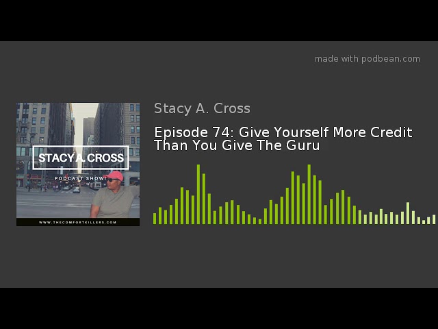 Video thumbnail for Episode 74: Give Yourself More Credit Than You Give The Guru