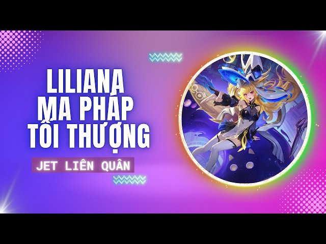 Video thumbnail for Jet Liên Quân 54 - Liliana Ma Pháp Tối Thượng và Con Đường Bóng Tối.