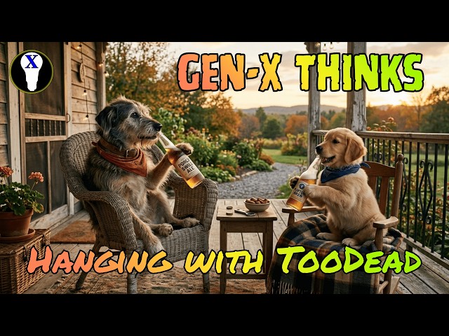 Video thumbnail for Gen-X Thinks:  Hanging With TooDead