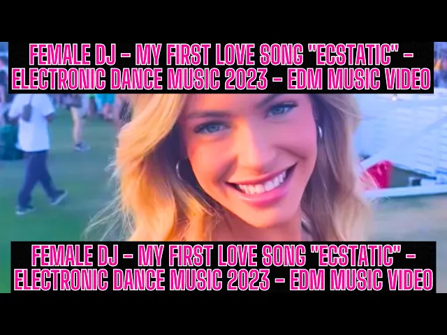 Video thumbnail for Female DJ - My First Love Song "Ecstatic" - Electronic Dance Music 2023 - EDM Music Video