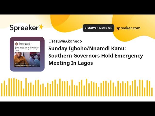 Sunday Igboho/Nnamdi Kanu: Southern Governors Hold Emergency Meeting In Lagos