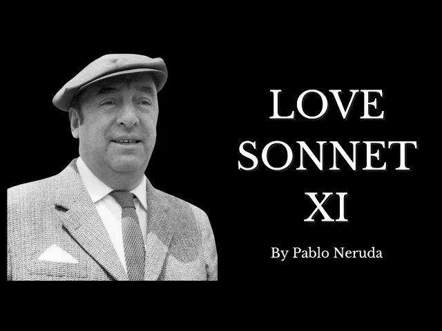 'Video thumbnail for 🔥If You Are in Love, Have Your Loved One Listen to This | Sonnet XI by Pablo Neruda 🔥| Love Poetry'