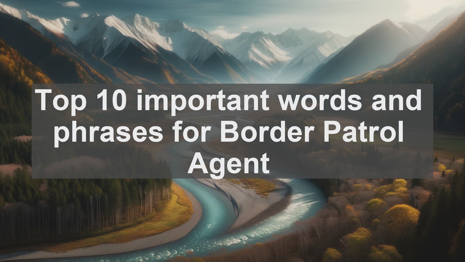 'Video thumbnail for Top 10 important words and phrases for Border Patrol Agent'
