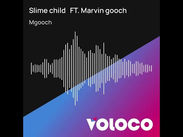 Video thumbnail for Slime child  FT. Official -  Marvin gooch - ) Audio