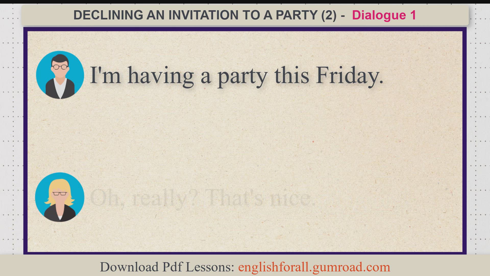 Video thumbnail for DECLINING AN INVITATION TO A PARTY (2)