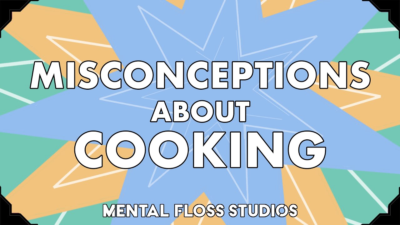 Video thumbnail for Misconceptions About Cooking | Mental Floss